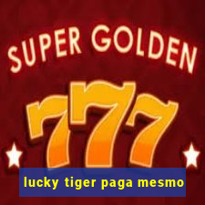 lucky tiger paga mesmo